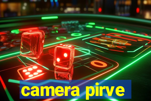 camera pirve